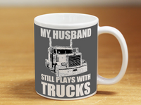 My Husband Still Plays With Trucks - Mug