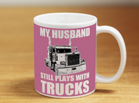 My Husband Still Plays With Trucks - Mug