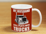 My Husband Still Plays With Trucks - Mug