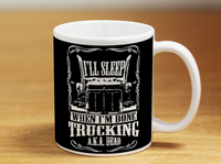 I'll Sleep When I'm Done Trucking - Mug