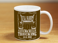 I'll Sleep When I'm Done Trucking - Mug