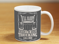 I'll Sleep When I'm Done Trucking - Mug