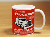 If The Trucker's Wife Ain't Happy - Mug